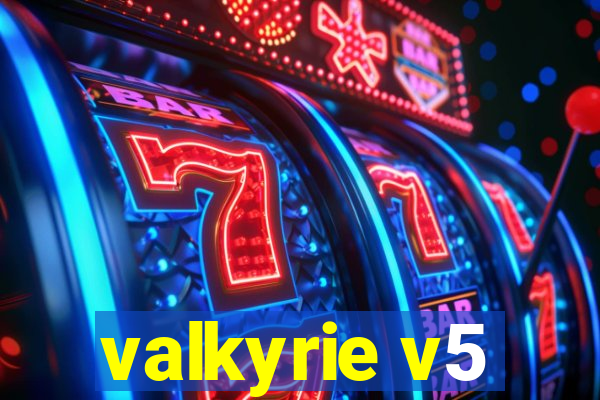 valkyrie v5